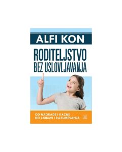 RODITELJSTVO BEZ USLOVLJAVANJA - ALFI KON